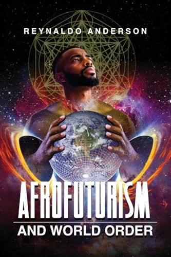 Afrofuturism and World Order (New Suns: Race, Gender, and Sexuality in the Speculative)