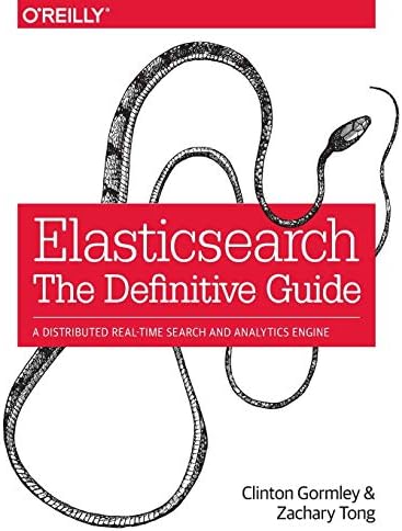 Elasticsearch: The Definitive Guide: A Distributed Real-Time Search and Analytics Engine