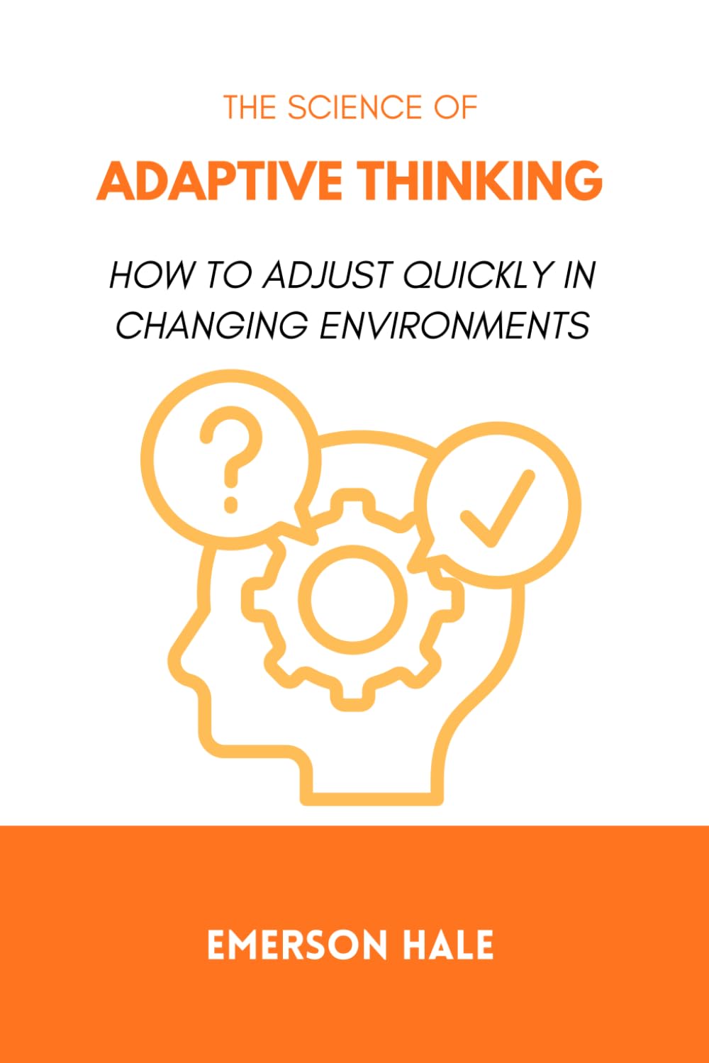 The Science of Adaptive Thinking: How to Adjust Quickly in Changing Environments