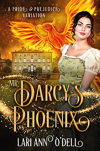 Mr. Darcy's Phoenix: A Pride and Prejudice Variation Mr. Darcy's Phoenix: A Pride and Prejudice Variation