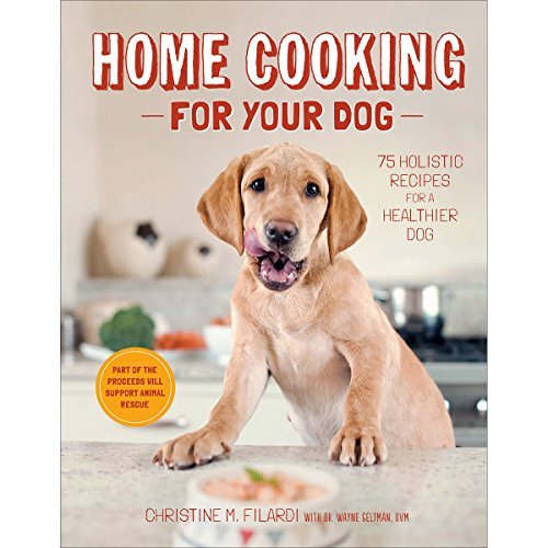 Home Cooking for Your Dog: 75 Holistic Recipes for a Healthier Dog by Christine Filardi(2014-08-05)