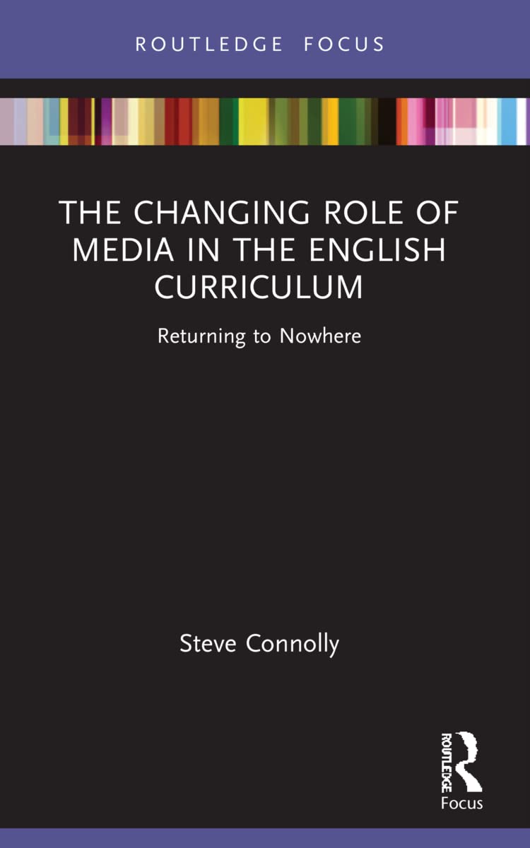 The Changing Role of Media in the English Curriculum: Returning to Nowhere