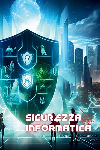 Sicurezza Informatica: La guida per principianti alle misure di cybersicurezz