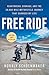 Free Ride: Heartbreak, Courage, and the 20,000-Mile Motorcycle Journey That Changed My Life