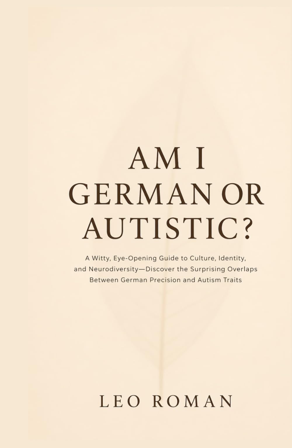 Am I German or Autistic?: A Witty, Eye-Opening Guide to Culture, Identity, and Neurodiversity—Discover the Surprising Overlaps Between German Precision and Autism Traits