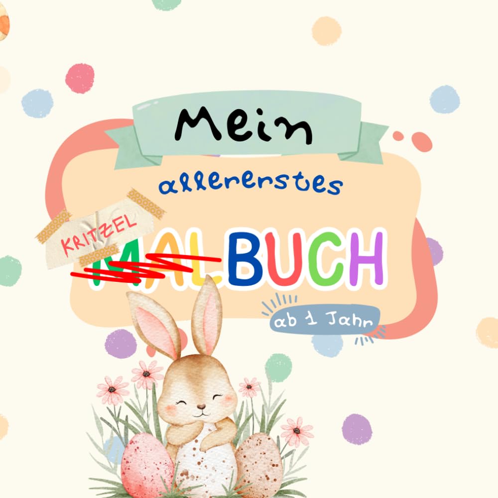 Kleiner Kritzelspaß ab 1 Jahr: Mein erstes Oster-Kritzel- und Malbuch für kleine Entdecker