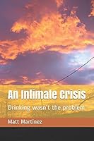 An Intimate Crisis: Drinking wasn't the problem 198303276X Book Cover