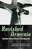 Ravished Armenia and the Story of Aurora Mardiganian