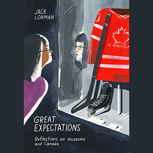 Great Expectations: Reflections on Museums and Canada by Jack Lohman episode artwork