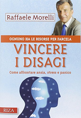Vincere i disagi. Come affrontare ansia, stress e panico Vincere i disagi. Come affrontare ansia, stress e panico