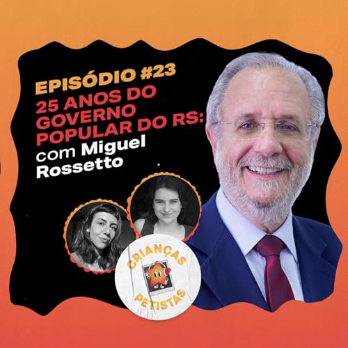 Page de couverture de Episódio #23 - 25 anos do Governo Popular do RS: com Miguel Rossetto