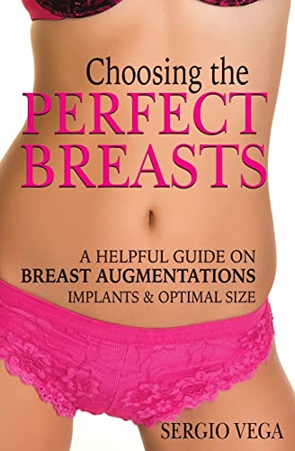 Choosing the Perfect Breasts: A helpful guide on Breast Augmentations, Implants & Optimal Size.