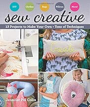 Sew Creative: 13 Projects to Make Your Own • Tons of Techniques