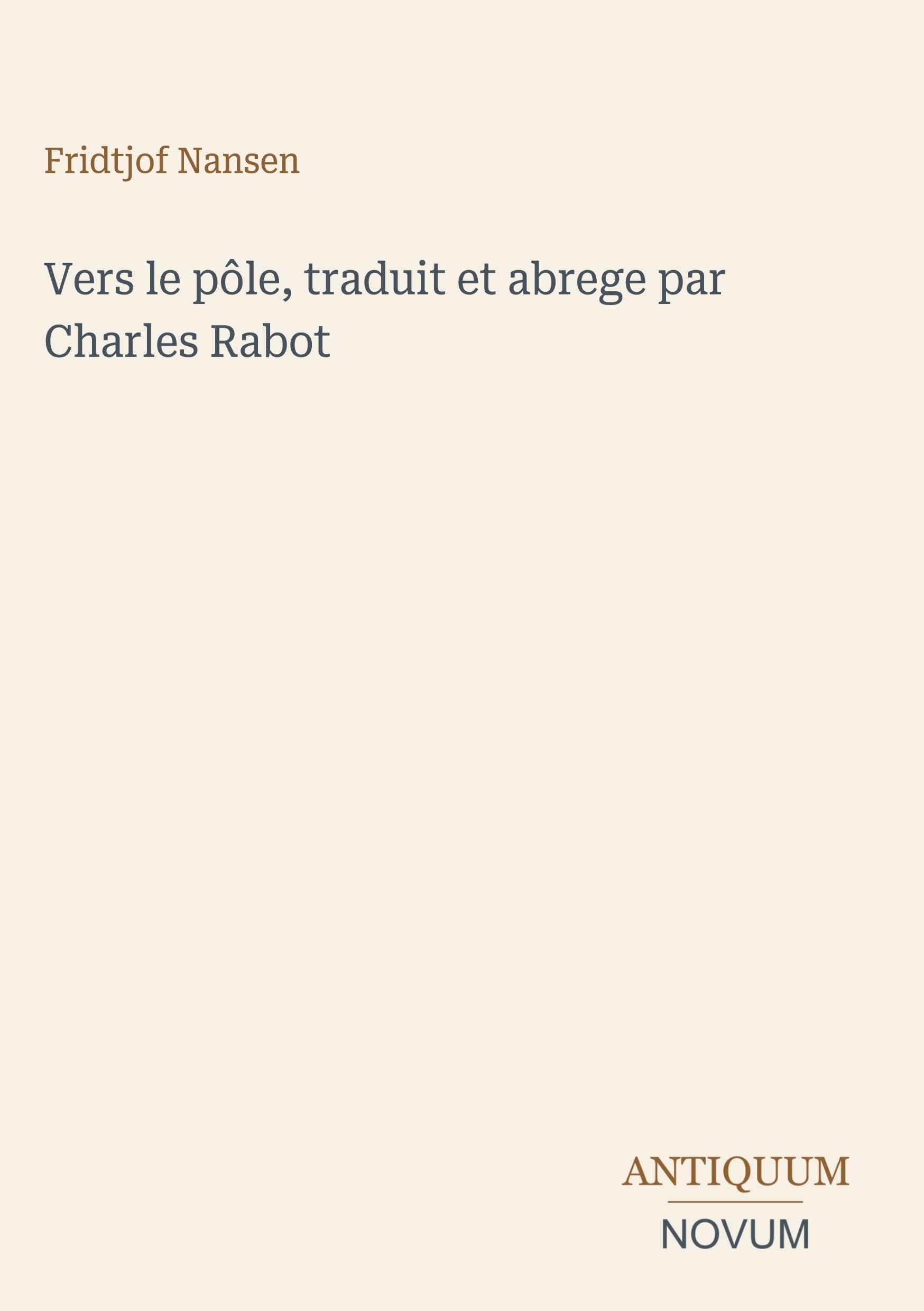 Vers le pôle, traduit et abrege par Charles Rabot
