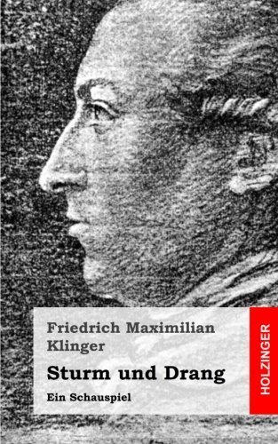 Friedrich Maximilian Klinger Sturm Und Drang Sturm und Drang: Ein Schauspiel (German Edition) by Friedrich