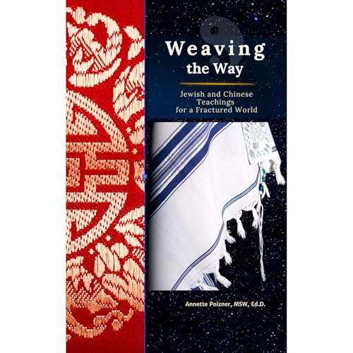 Weaving the Way: Jewish and Chinese Teachings for a Fractured World Audiolibro Por Annette Poizner MSW Ed.D. arte de portada