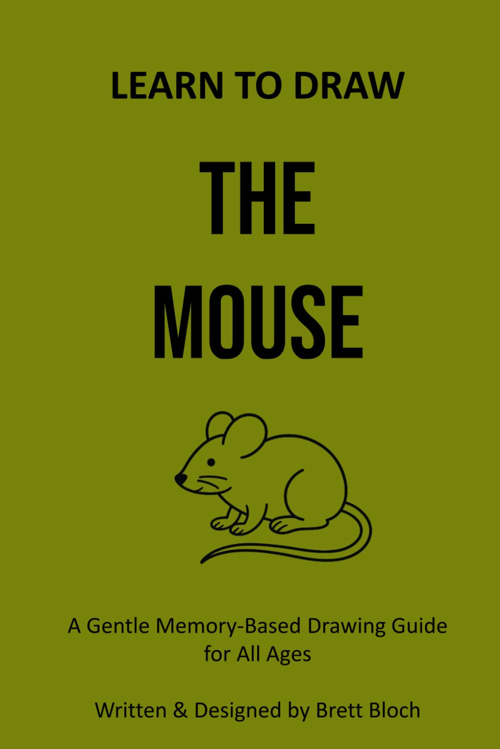 Learn to Draw: The Mouse: A Gentle Memory-Based Drawing Guide for All Ages