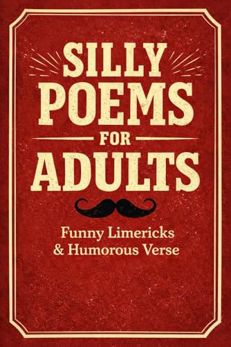 Silly Poems for Adults: Funny Limericks & Humorous Verse | Silly Short Poetry, Laugh-Out-Loud Humor, and Rhyming Poems for Adults and Teens