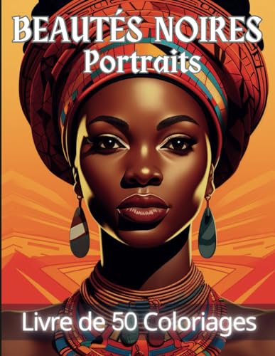Beautés Noires Portraits: Livre de Coloriage de 50 Portraits Variés et Inspirants de Femmes Noires à Colorier | Livre de Coloriage Adulte Femme ......