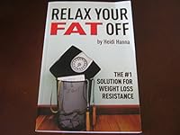 Relax Your Fat Off: The #1 Solution For Weight Loss Resistance B06VTBSY5W Book Cover