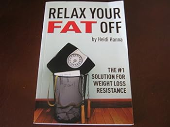 Paperback Relax Your Fat Off: The #1 Solution For Weight Loss Resistance Book