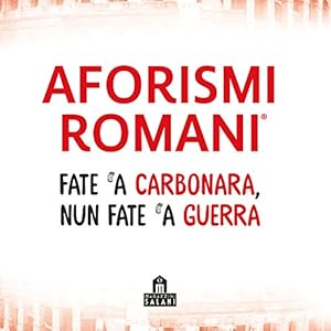 Vedi scheda su Amazon Aforismi romani. Fate ‘a carbonara nun fate ‘a guerra