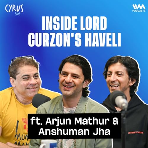 Arjun Mathur & Anshuman Jha Talk ‘Lord Curzon Ki Haveli’, Intimacy & Independent Filmmaking | Cyrus Says Podcast Por arte de portada