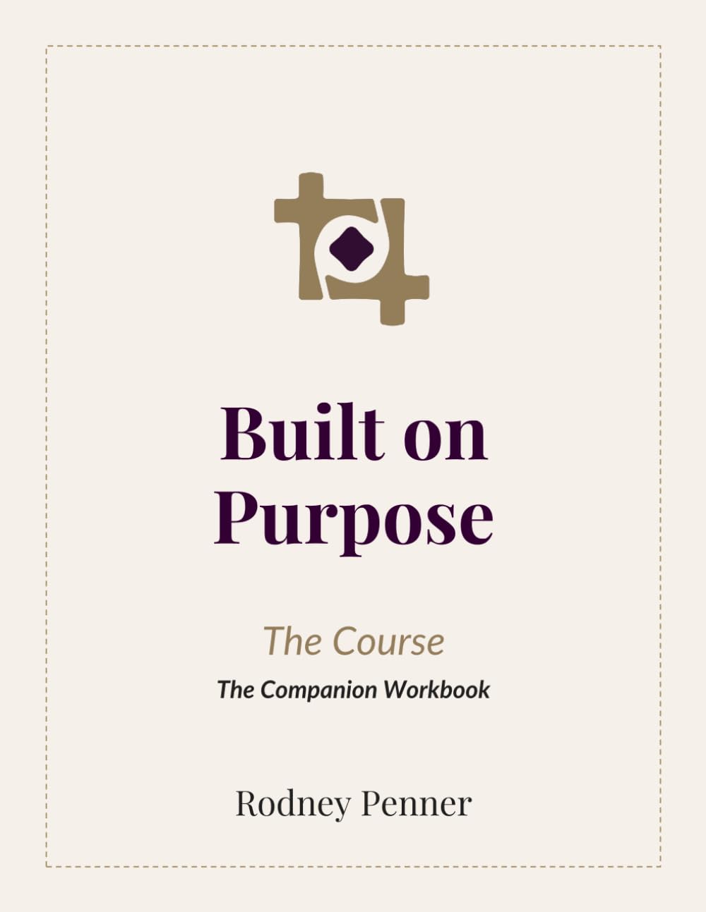 Built on Purpose: The Course: The Companion Workbook to Built on Purpose: Why Profit Is the Byproduct