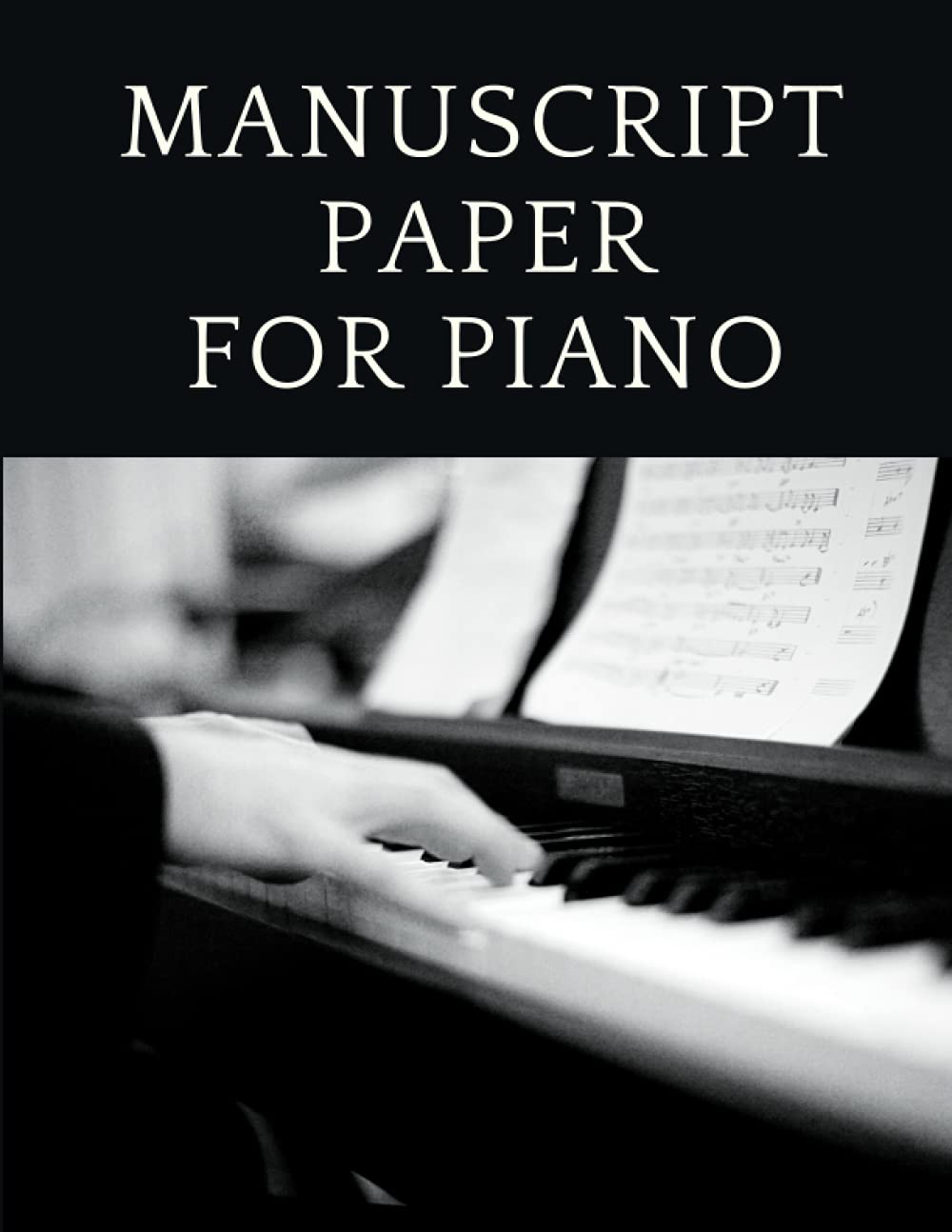 Manuscript Paper for Piano: Blank Piano Sheet Music Notebook (6 Staves per Page - 8.5x11 inches)