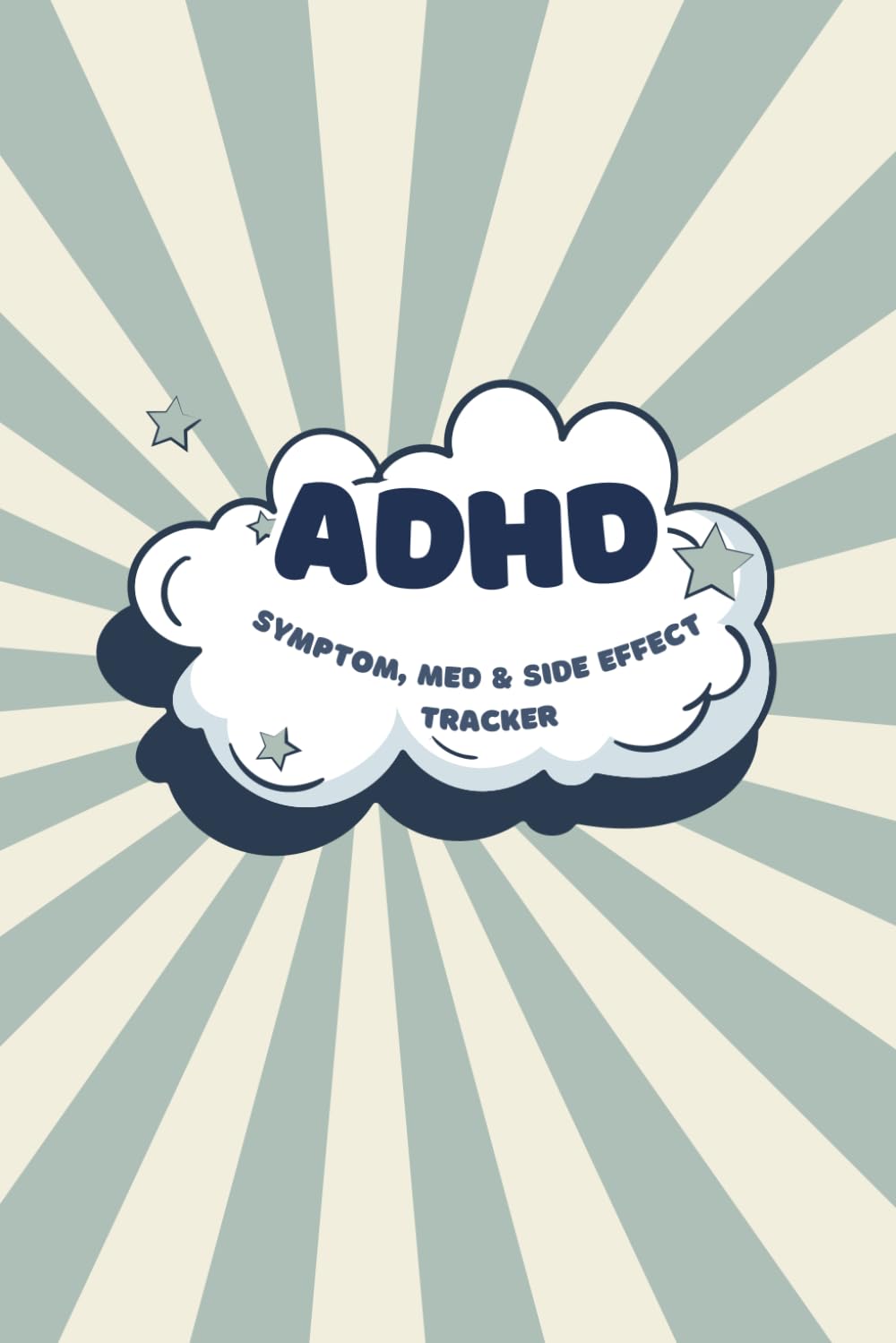 ADHD Symptom, Medication & Side Effect Tracker: A Daily Logbook for Tracking Symptoms, Medication, Side Effects & Treatment Progress