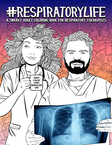 Respiratory Life: A Snarky Adult Coloring Book for...