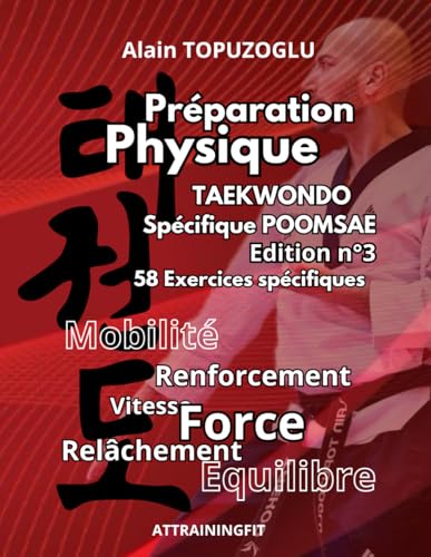PREPARATION PHYSIQUE SPECIFIQUE POOMSAE TAEKWONDO: 58 exercices spécifiques pour être plus performant en technique EDITION N°3
