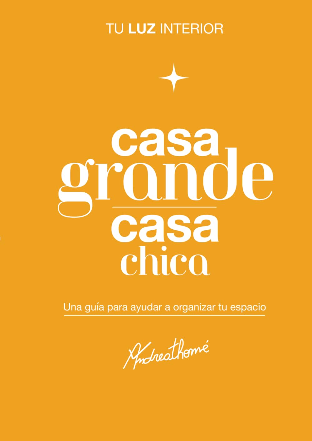 Casa grande casa chica: Tu luz interior: Una guía para ayudar a organizar tu espacio