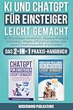 KI und ChatGPT für Einsteiger leicht gemacht: KI-Grundlagen verstehen, bessere Prompts schreiben,...