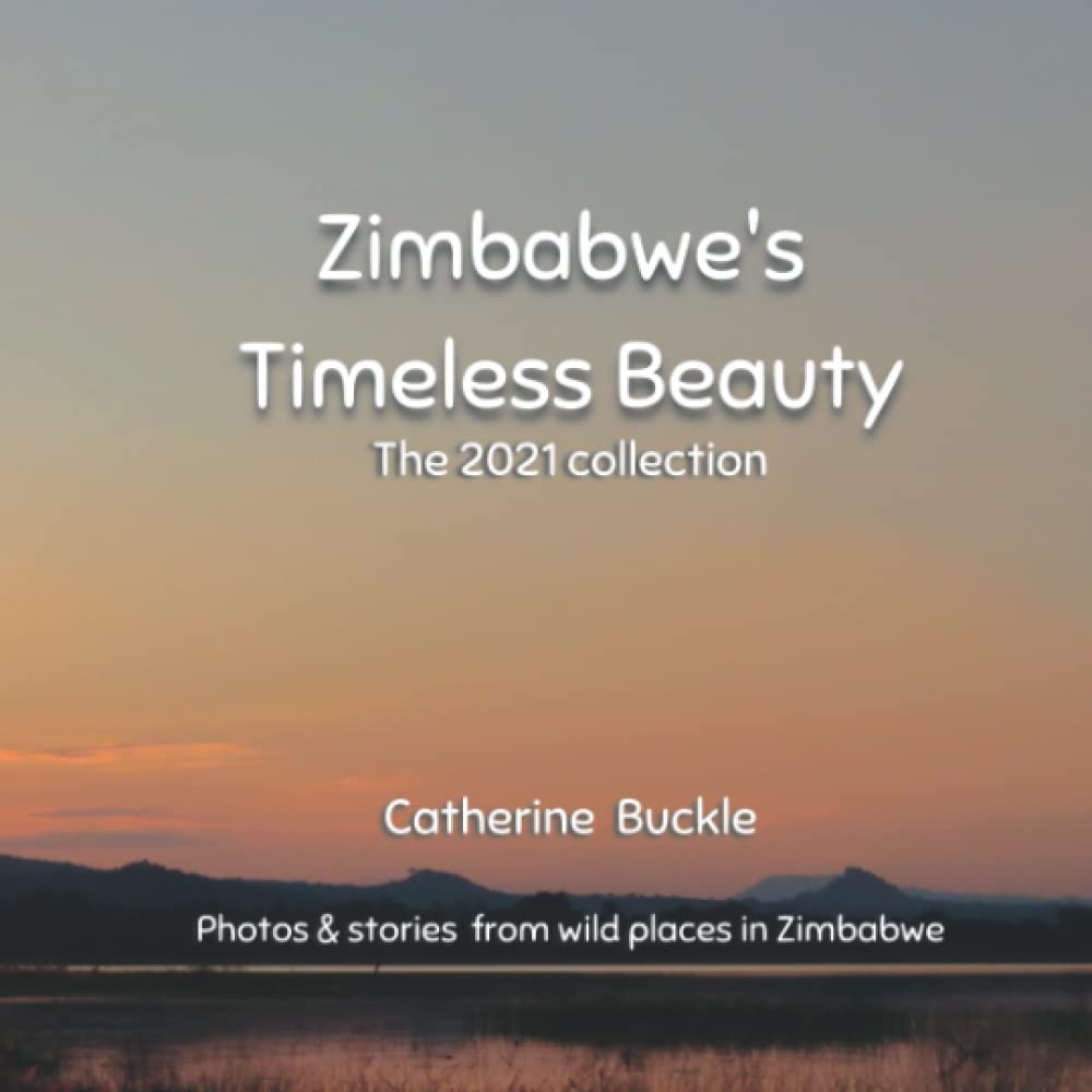 Zimbabwe's Timeless Beauty: The 2021 Collection (Wild and beautiful Zimbabwe)