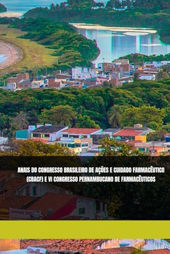 ANAIS DO CONGRESSO BRASILEIRO DE AÇÕES E CUIDADO FARMACÊUTICO (CBACF) E VI CONGRESSO PERNAMBUCANO DE FARMACÊUTICOS (Portuguese Edition)