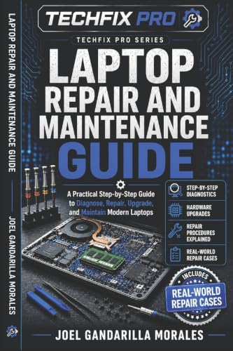 Laptop Repair and Maintenance Guide: A Practical Step-by-Step Gui...