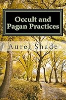 Occult and Pagan Practices: The Truth Behind our Traditions 1502847868 Book Cover