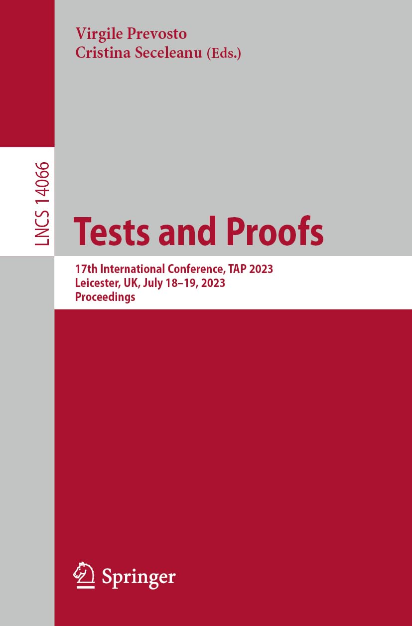 Tests and Proofs: 17th International Conference, TAP 2023, Leicester, UK, July 18-19, 2023, Proceedings (Lecture Notes in Computer Science)