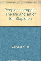 People In Struggle: The Life And Art Of Bill Stapleton 0921254377 Book Cover