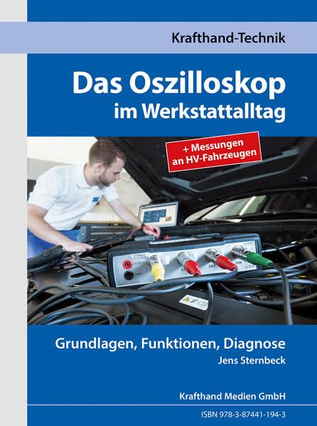 Das Oszilloskop im Werkstattalltag: Grundlagen, Funktionen, Diagnose (Krafthand Fachwissen: Technik)
