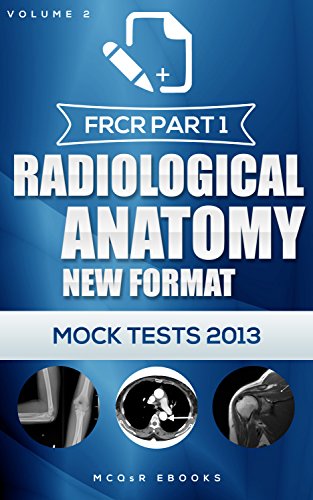 FRCR Part 1: Radiological Anatomy New Format (Mock Tests Book 2)