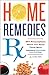Home Remedies Rx: DIY Prescriptions When You Need Them Most