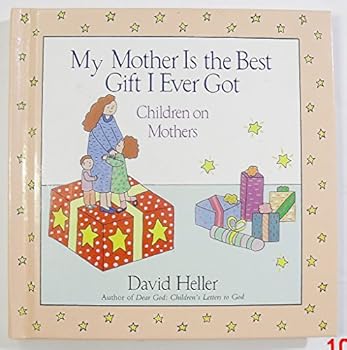 Paperback My Mother Is the Best Gift I Ever Got: Children on Mothers Book