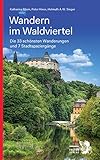 Wandern im Waldviertel: Die 33 schönsten Wanderungen und 7 Stadtspaziergänge (Kultur für Genießer) - Katharina Bliem, Peter Hiess, Helmuth A.W. Singer 