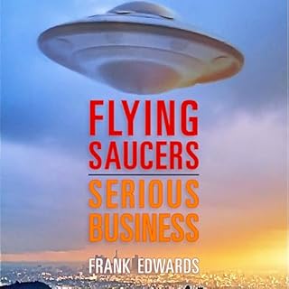 Flying Saucers - Serious Business: Overwhelming Evidence That UFOs Are Real Audiolibro Por Frank Edwards arte de portada