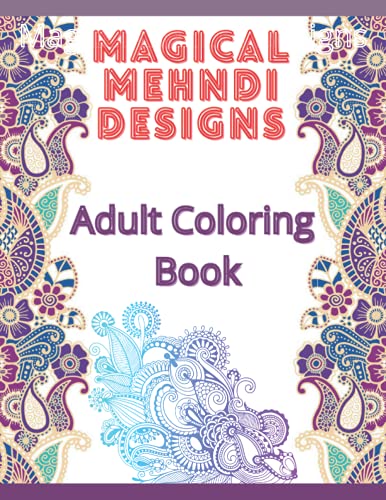 MAGICAL MSHNDI DESIGNS Adult Coloring Book: Magical Mehndi Designs for Adults and Grown Ups, perfect for Stress-Relief, Relaxation and Calming your Mind