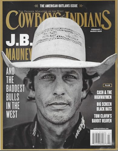 Cowboys & Indians Magazine (February March 2025 Issue) J.B. Mauney