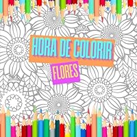 Hora de Colorir: Flores (Portuguese Edition) B0F66RP7FJ Book Cover