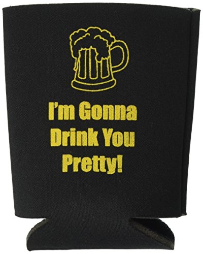 Funny Can Cooler - I'm Gonna Drink You Pretty! Can Cooler!